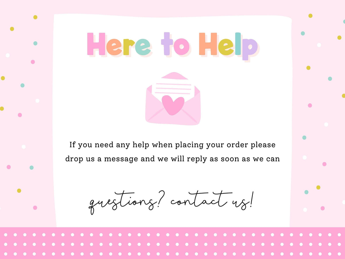 Here to Help – message Print4You with any questions when placing your order