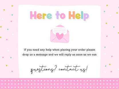 Here to Help – message Print4You with any questions when placing your order