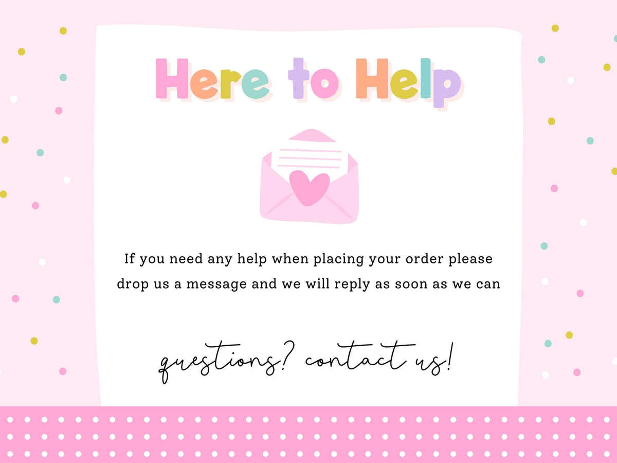 Here to Help – message Print4You with any questions when placing your order