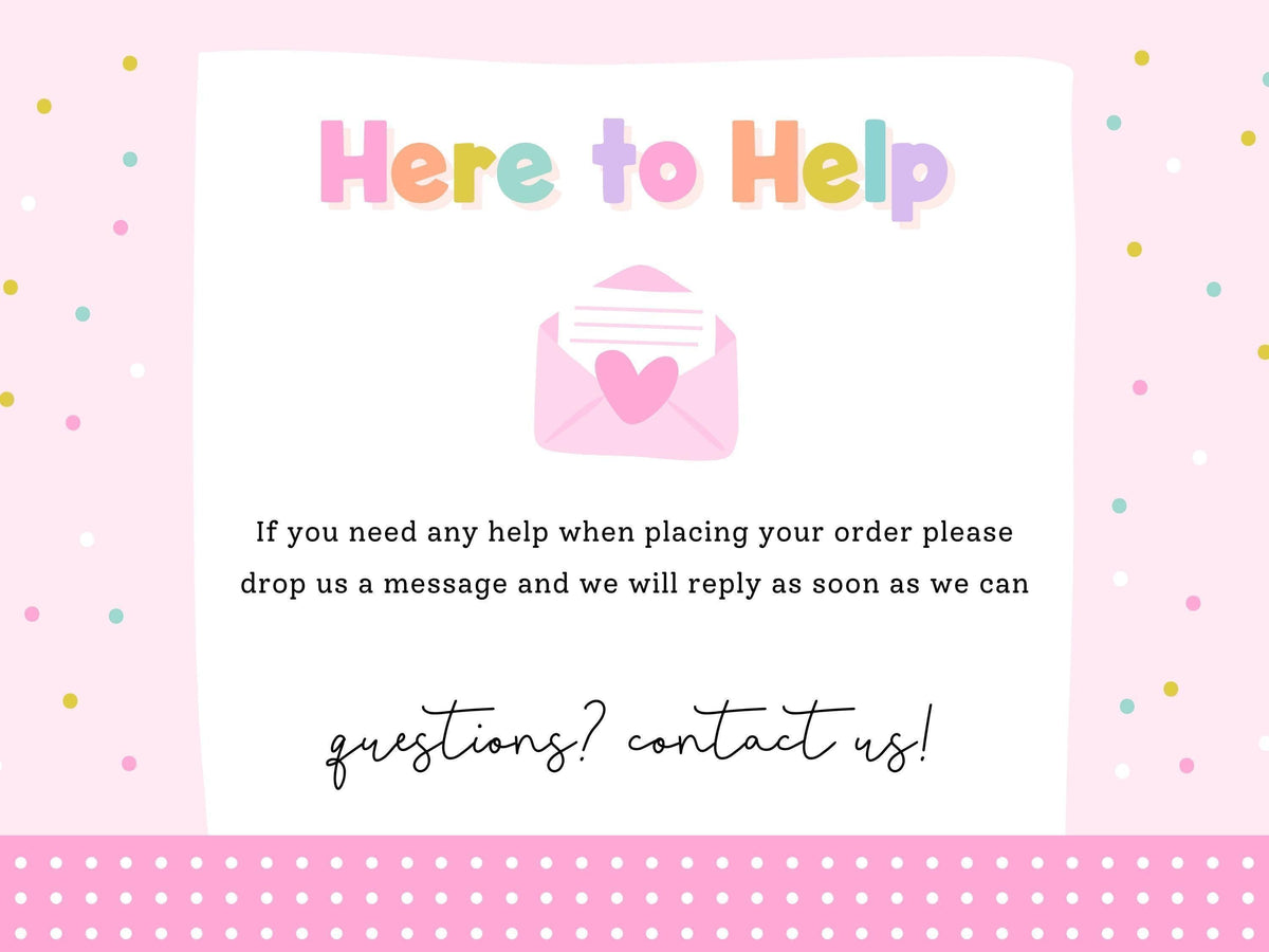 Here to Help – message Print4You with any questions when placing your order