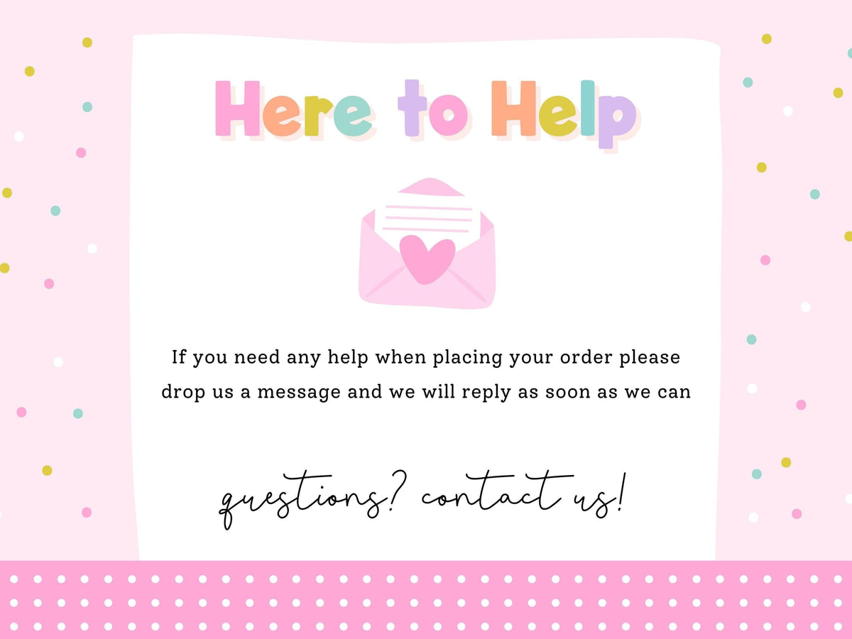 Here to Help – message Print4You with any questions when placing your order