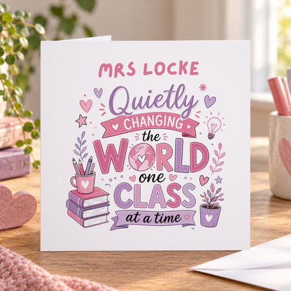 Personalised Thank You Teacher Card, Quietly Changing the World, Any Name, 6x6 Inch
