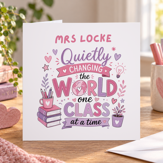Personalised Thank You Teacher Card, Quietly Changing the World, Any Name, 6x6 Inch